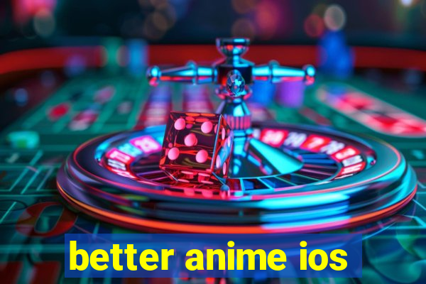 better anime ios